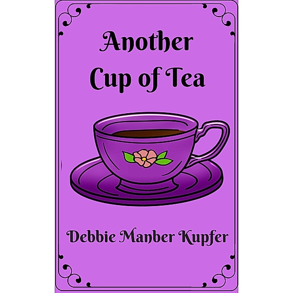 Another Cup of Tea (Teatime Tales, #2) / Teatime Tales, Debbie Manber Kupfer