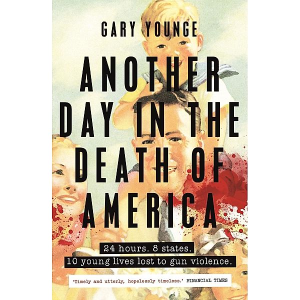 Another Day in the Death of America / Guardian Faber Publishing, Gary Younge