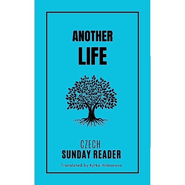 Another Life: A Word in Difficult Times (Czech Sunday Reader) / Czech Sunday Reader, Karel Kálal, Kytka Hilmarova