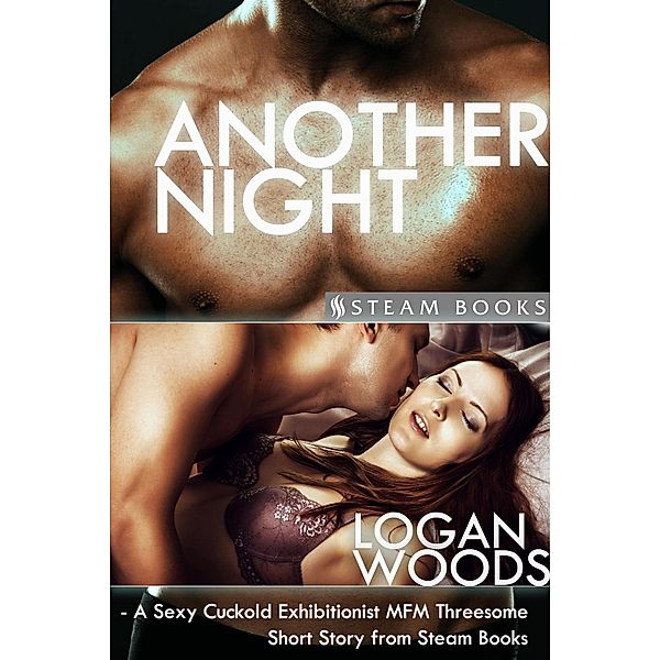 Another Night - A Sexy Cuckold Exhibitionist MFM Threesome Short Story from Steam Books, Logan Woods, Steam Books