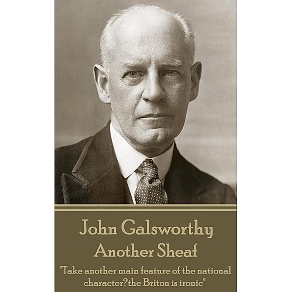 Another Sheaf, John Galsworthy