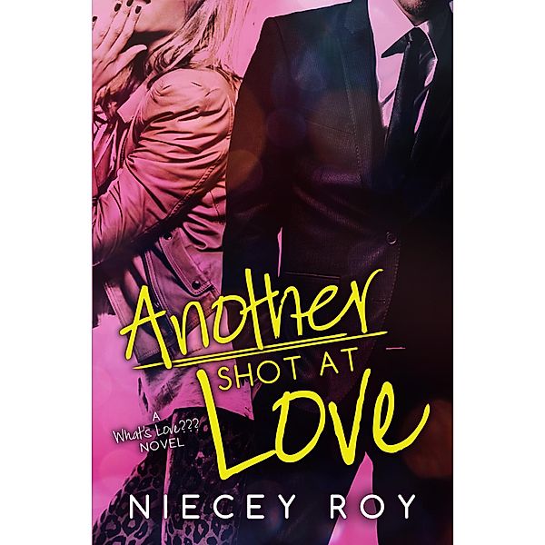 Another Shot At Love (What's Love??? Series, #1) / What's Love??? Series, Niecey Roy