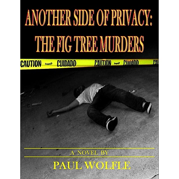 Another Side Of Privacy: The Fig Tree Murders / Paul Wolfle, Paul Wolfle