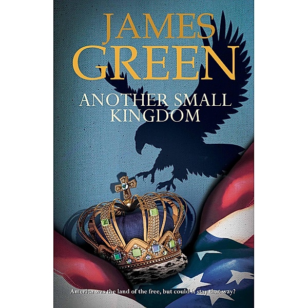Another Small Kingdom / Agents of Independence Bd.5, James Green