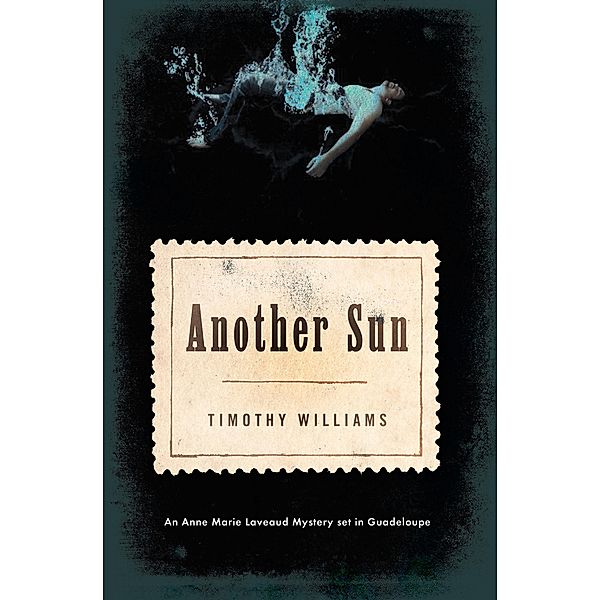 Another Sun / The Anne Marie Laveaud Novels, Timothy Williams