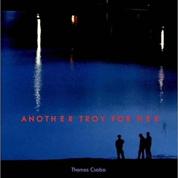 Another Troy For Her, Thomas Csaba