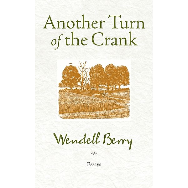 Another Turn of the Crank, Wendell Berry