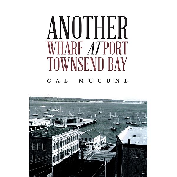 ANOTHER WHARF AT PORT TOWNSEND BAY, Cal McCune