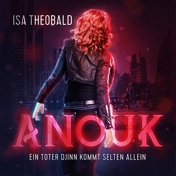 Anouk - 1 - Anouk - Ein toter Djinn kommt selten allein, Isa Theobald