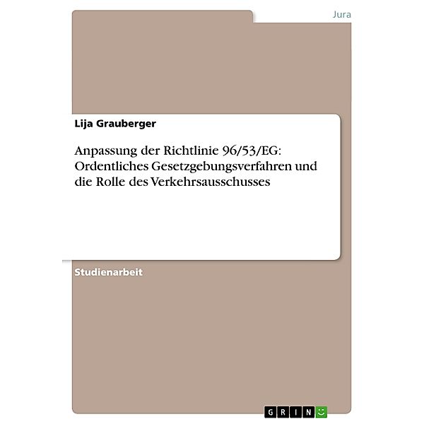 Anpassung der Richtlinie 96/53/EG: Ordentliches Gesetzgebungsverfahren und die Rolle des Verkehrsausschusses, Lija Grauberger