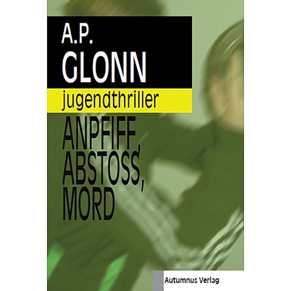 Anpfiff, Abstoß, Mord, A. P. Glonn