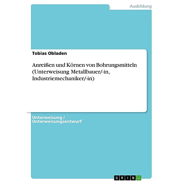 Anreissen und Körnen von Bohrungsmitteln (Unterweisung Metallbauer/-in, Industriemechaniker/-in), Tobias Obladen