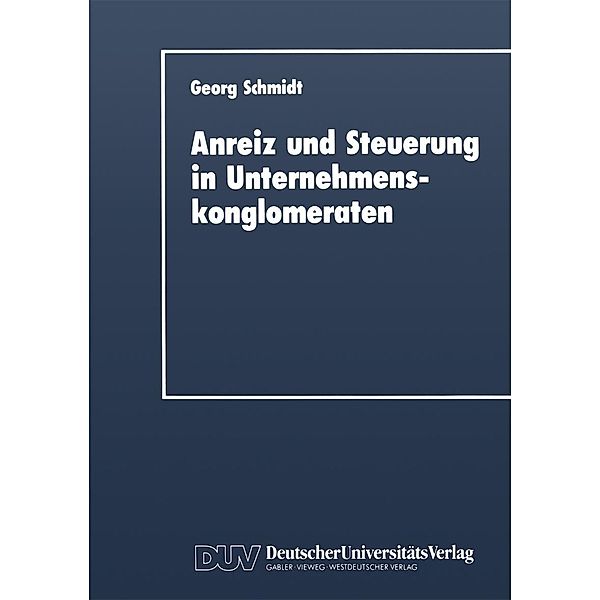 Anreiz und Steuerung in Unternehmenskonglomeraten / DUV Wirtschaftswissenschaft, Georg Schmidt