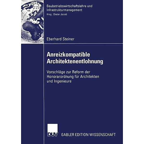 Anreizkompatible Architektenentlohnung / Baubetriebswirtschaftslehre und Infrastrukturmanagement, Eberhard Steiner