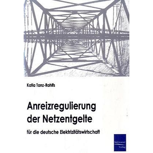 Anreizregulierung der Netzentgelte für die deutsche Elektrizitätswirtschaft, Katia Tanz-Rahlfs