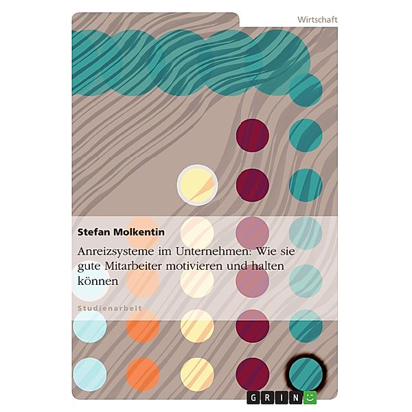 Anreizsysteme im Unternehmen: Wie sie gute Mitarbeiter motivieren und halten können, Stefan Molkentin