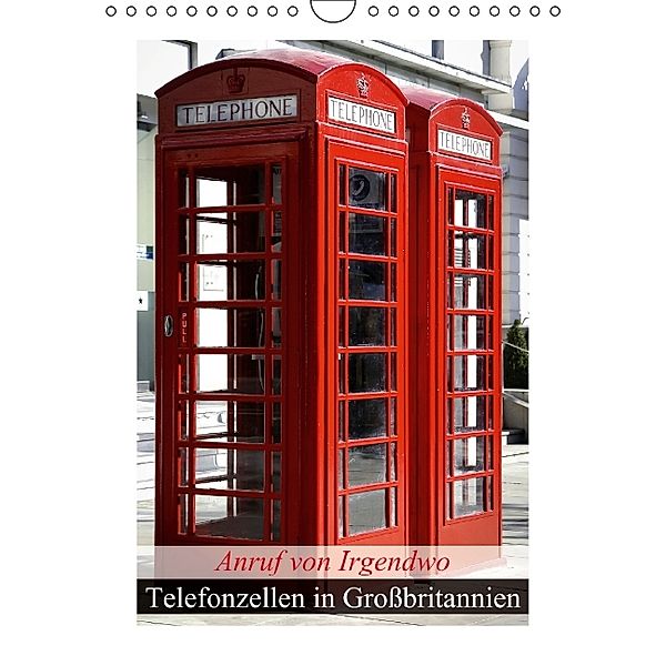 Anruf von Irgendwo Telefonzellen in Großbritannien (Wandkalender 2014 DIN A4 hoch), Calvendo