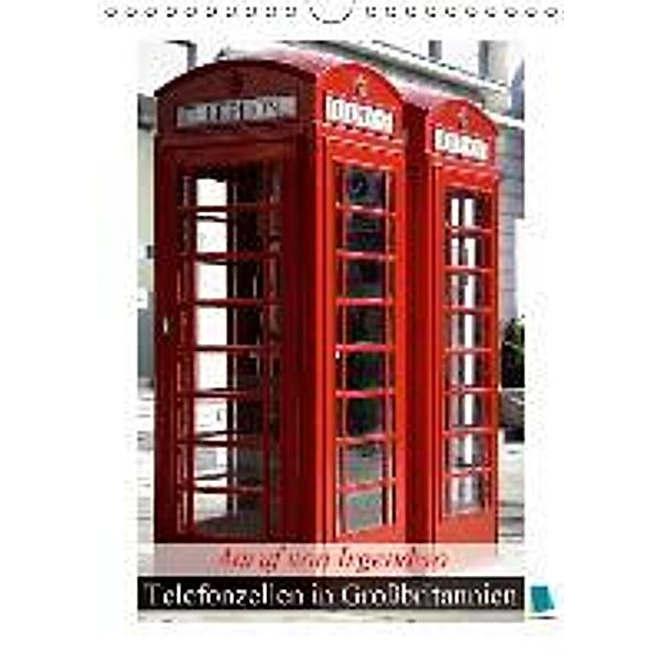 Anruf von Irgendwo - Telefonzellen in Großbritannien (Wandkalender 2016 DIN A4 hoch), Calvendo