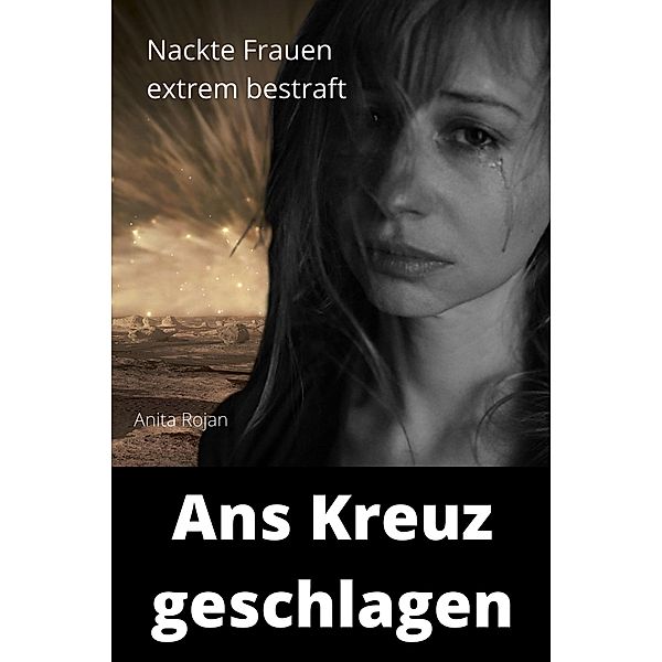 Ans Kreuz geschlagen, Anita Rojan