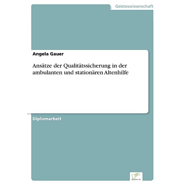 Ansätze der Qualitätssicherung in der ambulanten und stationären Altenhilfe, Angela Gauer