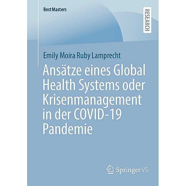 Ansätze eines Global Health Systems oder Krisenmanagement in der COVID-19 Pandemie, Emily Moira Ruby Lamprecht