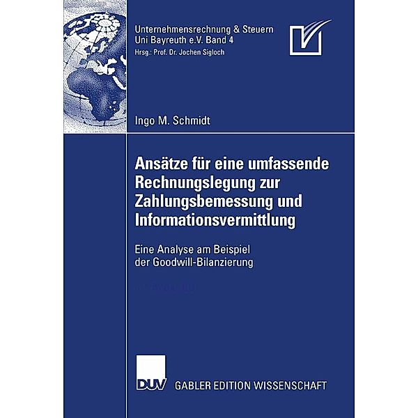 Ansätze für eine umfassende Rechnungslegung zur Zahlungsbemessung und Informationsvermittlung / Unternehmensrechnung & Steuern Bayreuth e.V. Bd.4, Ingo M. Schmidt