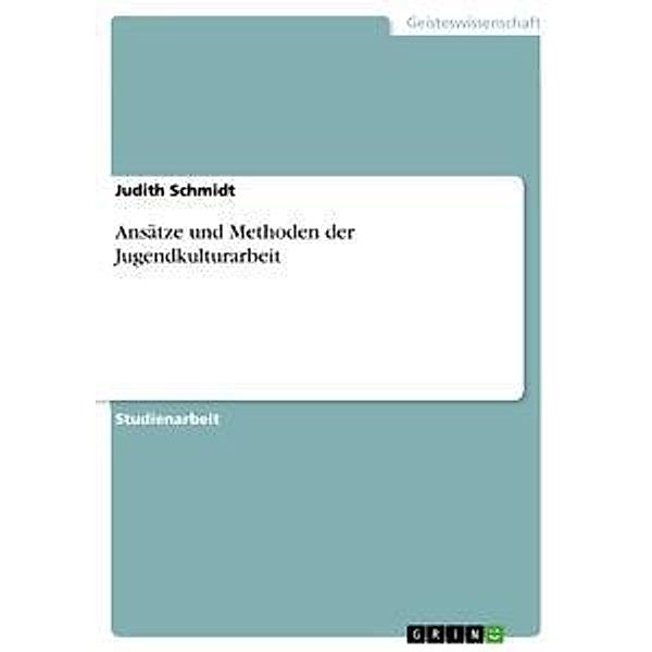 Ansätze und Methoden der Jugendkulturarbeit, Judith Schmidt