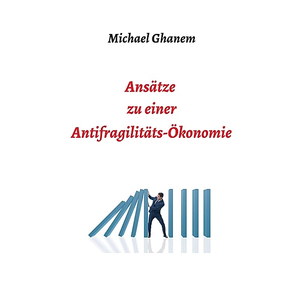 Ansätze zu einer Antifragilitätsökonomie, Michael Ghanem