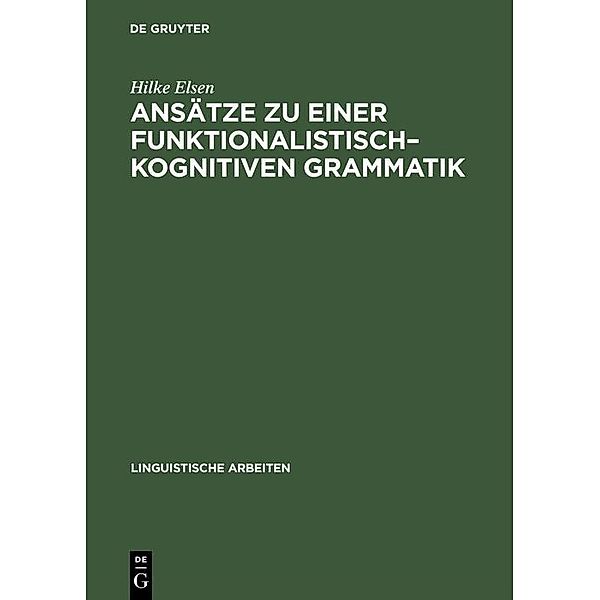 Ansätze zu einer funktionalistisch-kognitiven Grammatik / Linguistische Arbeiten Bd.403, Hilke Elsen