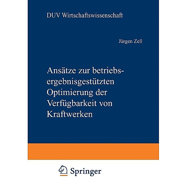 Ansätze zur betriebsergebnisgestützten Optimierung der Verfügbarkeit von Kraftwerken / DUV Wirtschaftswissenschaft, Jürgen Zell