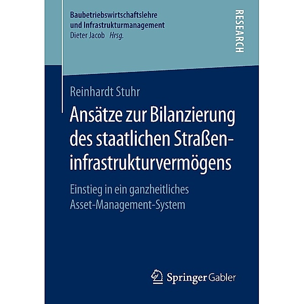 Ansätze zur Bilanzierung des staatlichen Straßeninfrastrukturvermögens / Baubetriebswirtschaftslehre und Infrastrukturmanagement, Reinhardt Stuhr