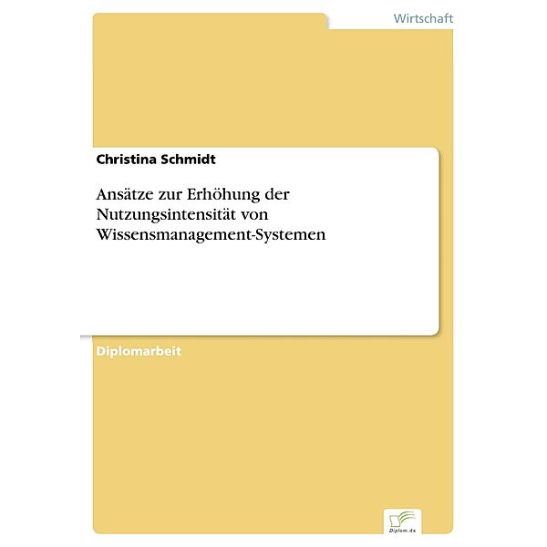 Ansätze zur Erhöhung der Nutzungsintensität von Wissensmanagement-Systemen, Christina Schmidt