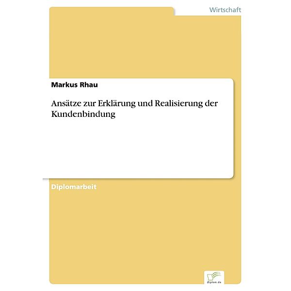 Ansätze zur Erklärung und Realisierung der Kundenbindung, Markus Rhau