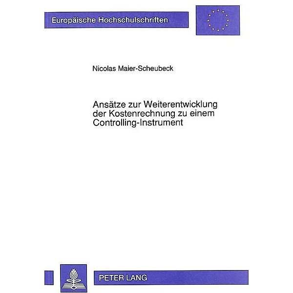 Ansätze zur Weiterentwicklung der Kostenrechnung zu einem Controlling-Instrument, Nicolas Maier-Scheubeck