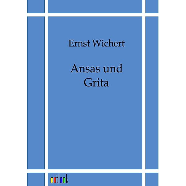 Ansas und Grita, Ernst Wichert