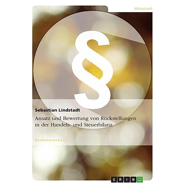 Ansatz und Bewertung von Rückstellungen in der Handels- und Steuerbilanz, Sebastian Lindstadt