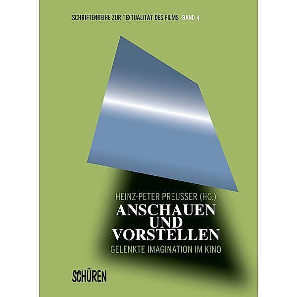 Anschauen und Vorstellen / Schriftenreihe zur Textualität des Films Bd.4