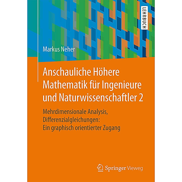 Anschauliche Höhere Mathematik für Ingenieure und Naturwissenschaftler 2, Markus Neher