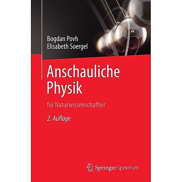 Anschauliche Physik für Naturwissenschaftler, Bogdan Povh, Elisabeth Soergel