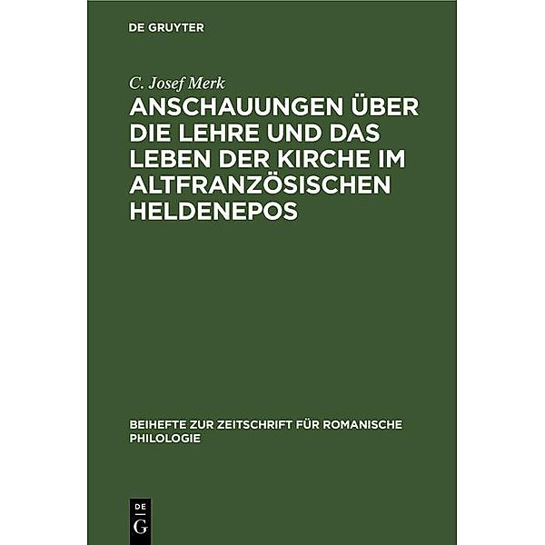 Anschauungen über die Lehre und das Leben der Kirche im altfranzösischen Heldenepos / Beihefte zur Zeitschrift für romanische Philologie, C. Josef Merk