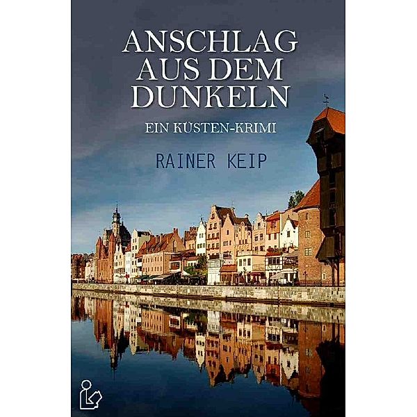 ANSCHLAG AUS DEM DUNKELN, Rainer Keip