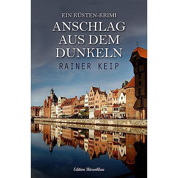 Anschlag aus dem Dunkeln: Ein Küsten-Krimi, Rainer Keip