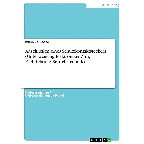 Anschliessen eines Schutzkontaktsteckers (Unterweisung Elektroniker / -in, Fachrichtung Betriebstechnik), Markus Scoor
