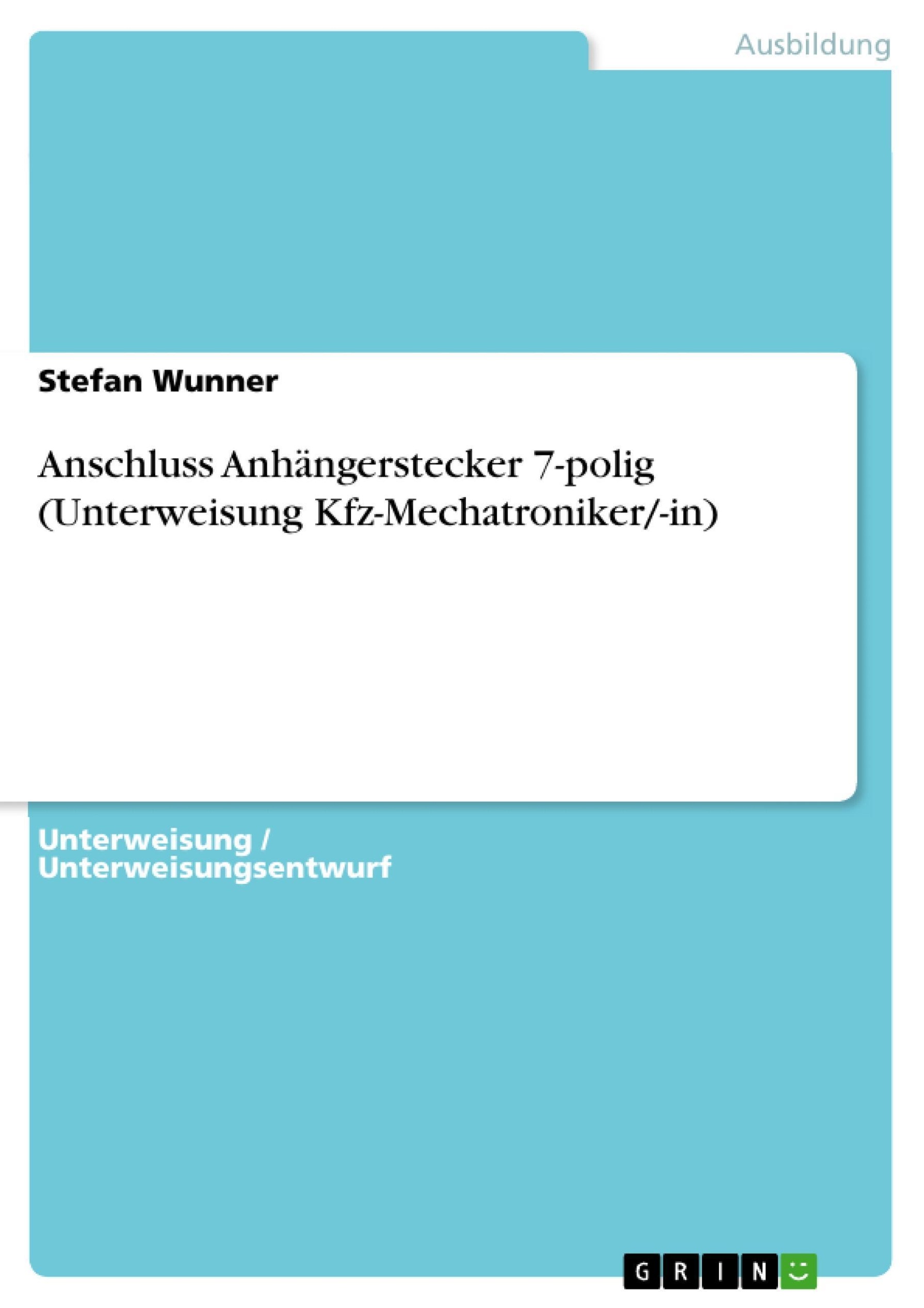 Anschluss Anhängerstecker 7-polig Unterweisung Kfz-Mechatroniker -in eBook  v. Stefan Wunner