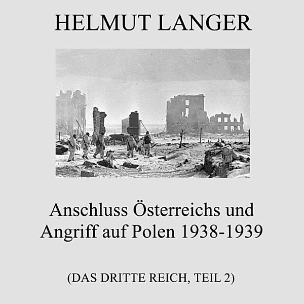 Anschluss Österreichs und Angriff auf Polen 1938-1939 (Das Dritte Reich - Teil 2), Helmut Langer