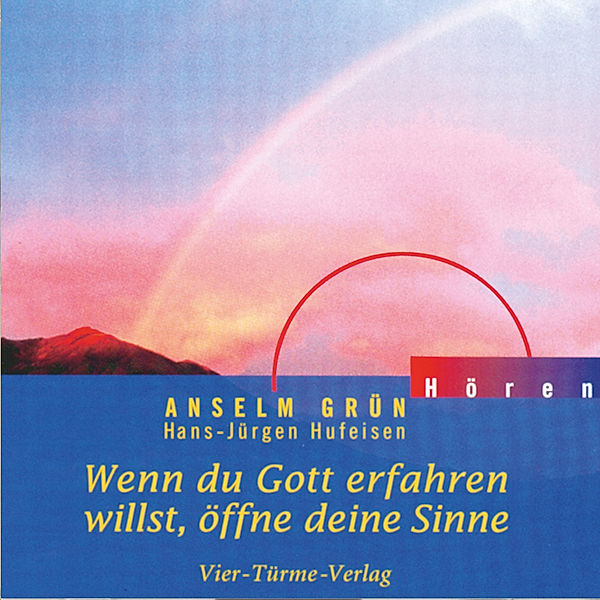 Anselm Grün HÖREN - Wenn du Gott erfahren willst, öffne deine Sinne, Anselm Grün