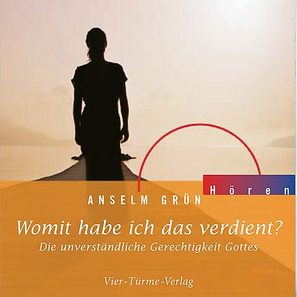 Anselm Grün HÖREN - Womit habe ich das verdient?, Anselm Grün