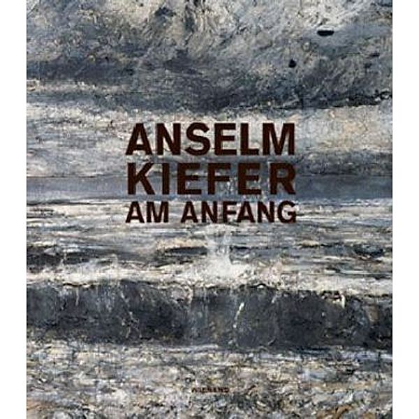 Anselm Kiefer. Am Anfang