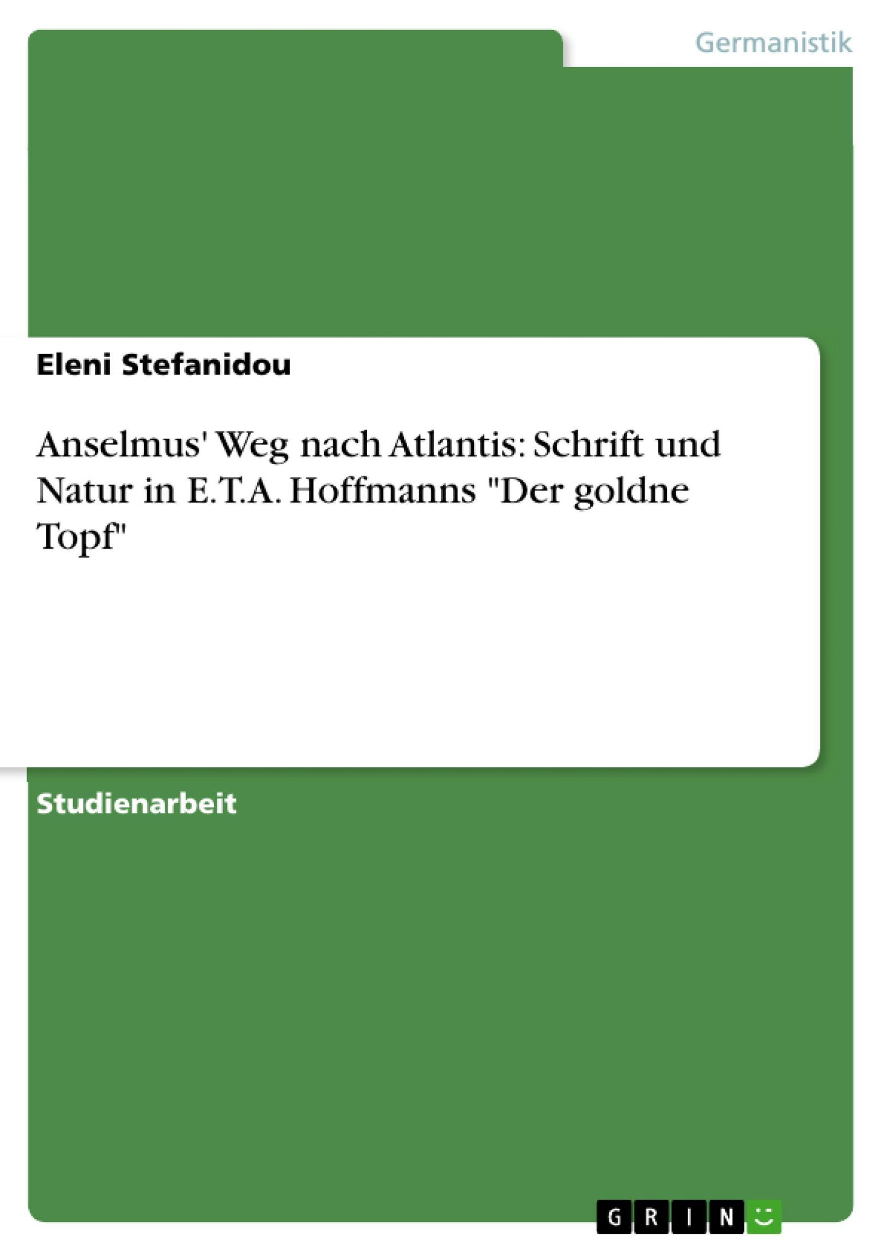 Anselmus' Weg nach Atlantis: Schrift und Natur in E.T.A. Hoffmanns Der goldne  Topf eBook v. Eleni Stefanidou | Weltbild