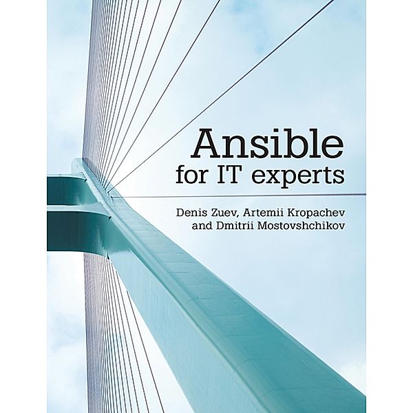 Ansible for IT Experts, Denis Zuev, Artemii Kropachev, Dmitrii Mostovshchikov